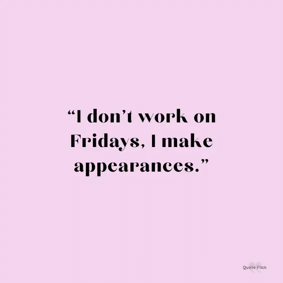 Don't work on fridays quote
