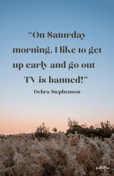 On Saturday morning quote