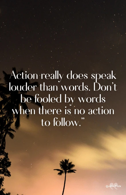 Action speaks louder than words quote