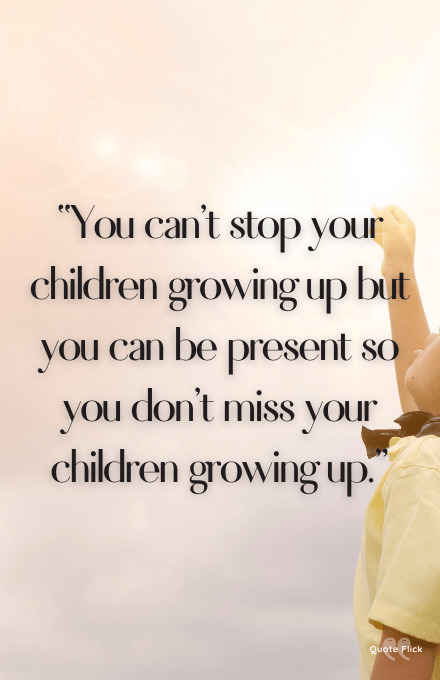 Children growing up quotes