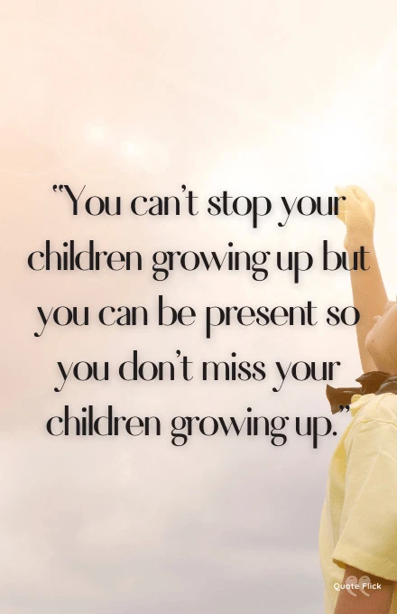 50 Quotes About Kids Growing Up So You Cherish Each Moment