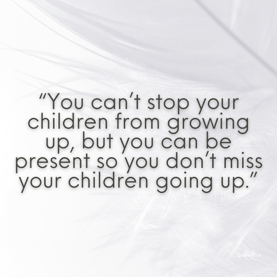 Children grow up quote