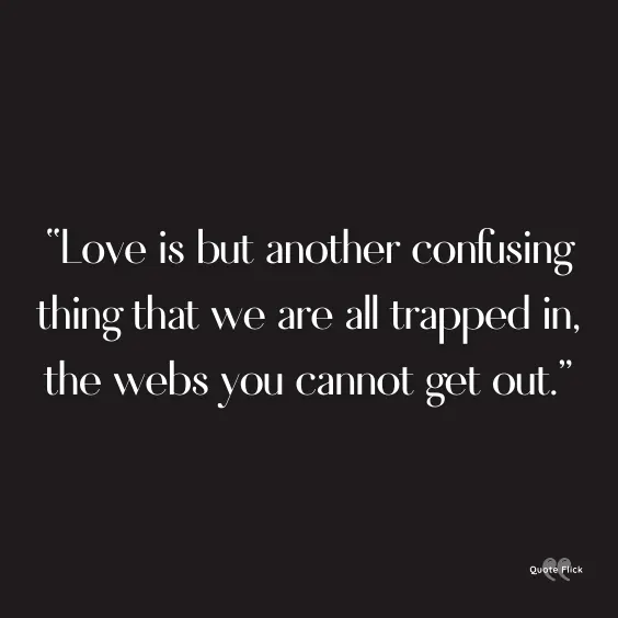 30 Confused Love Quotes To Help You Know When To Step Back