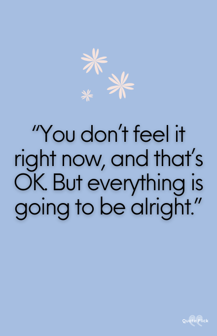 Everything is going to be alright quotes