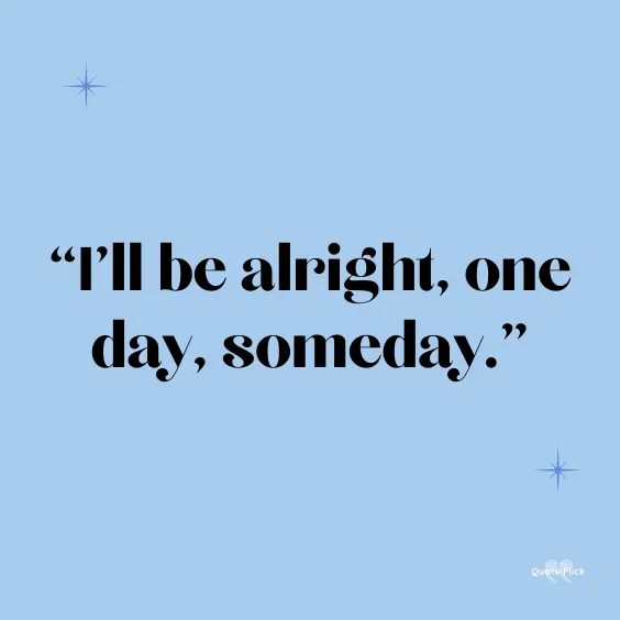 I'll be alright quotes