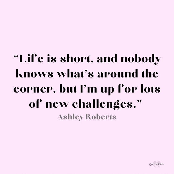 Life is short challenges quote