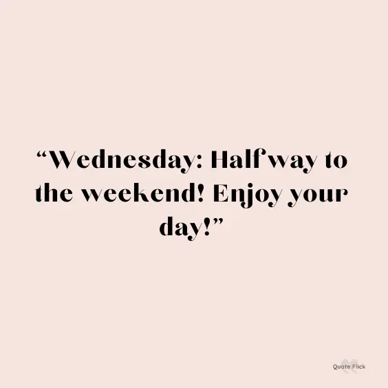Wednesday halfway to weekend quote