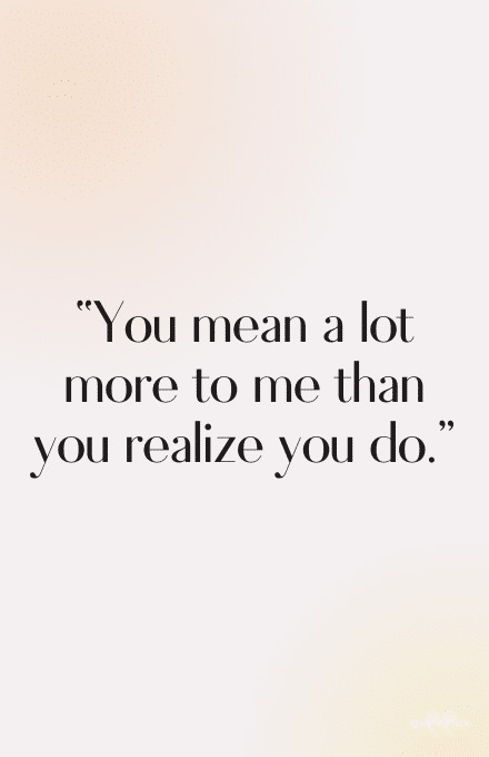You mean a lot to me quote