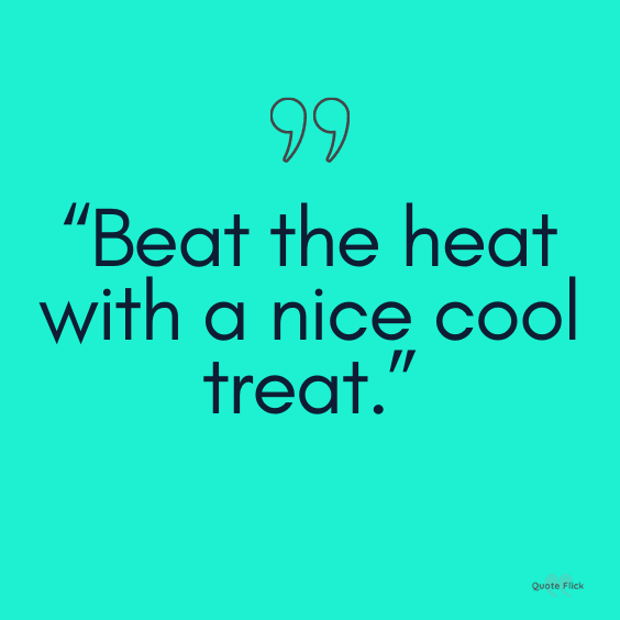 Beat the summer heat quotes