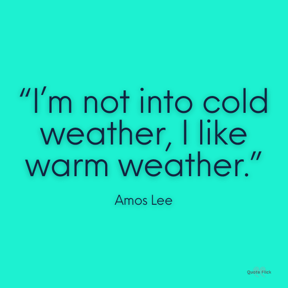 Quotes about warm qeather