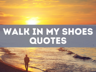 31 walk in my shoes quotes