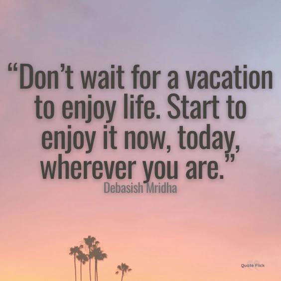 Enjoying vacation quotes