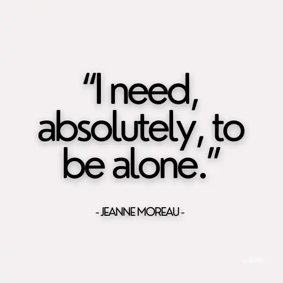 I need to be alone quote