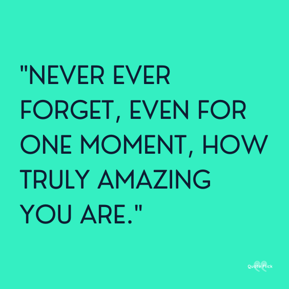 Quotes to tell someone theyre amazing
